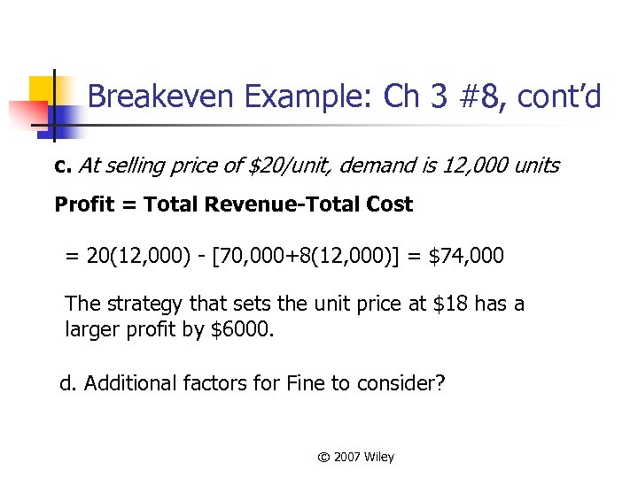 Breakeven Example: Ch 3 #8, cont’d c. At selling price of $20/unit, demand is