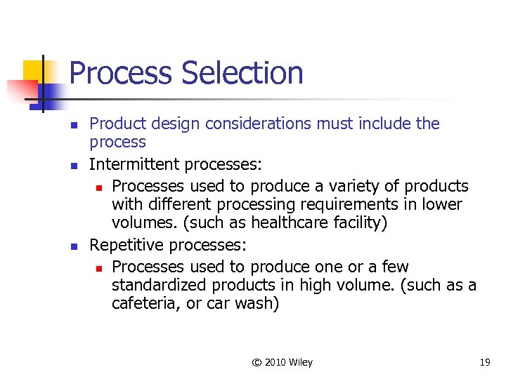 Process Selection n Product design considerations must include the process Intermittent processes: n Processes