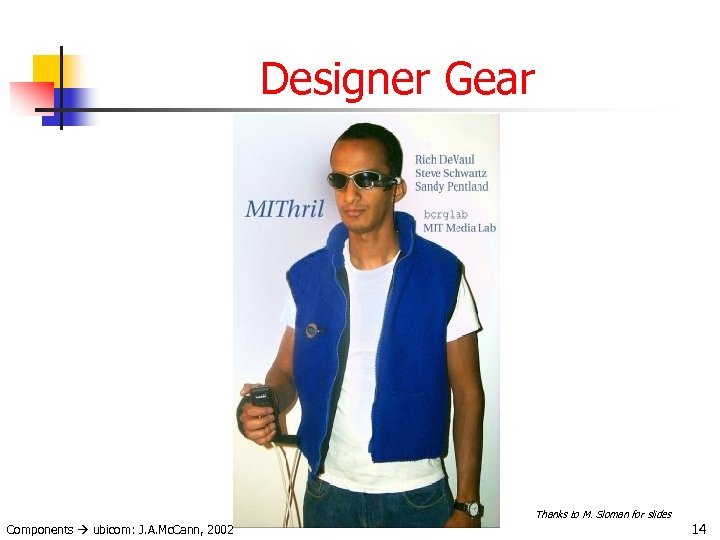 Designer Gear Thanks to M. Sloman for slides Components ubicom: J. A. Mc. Cann,