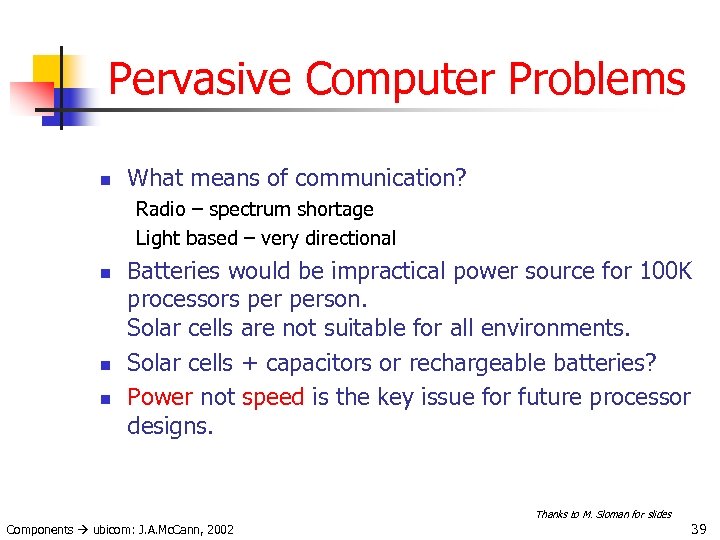 Pervasive Computer Problems n What means of communication? Radio – spectrum shortage Light based
