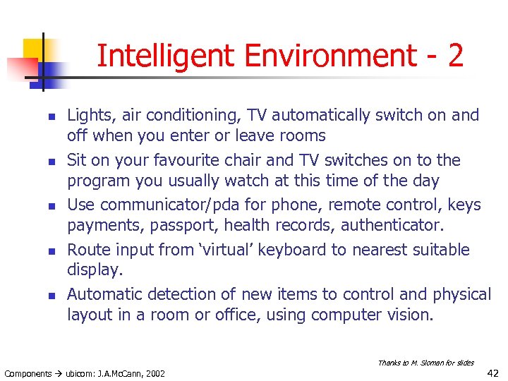 Intelligent Environment - 2 n n n Lights, air conditioning, TV automatically switch on