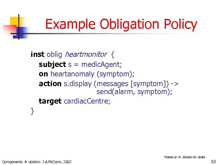 Example Obligation Policy inst oblig heartmonitor { subject s = medic. Agent; on heartanomaly