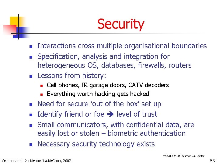 Security n n n Interactions cross multiple organisational boundaries Specification, analysis and integration for