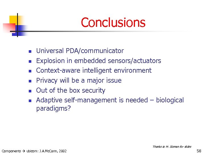 Conclusions n n n Universal PDA/communicator Explosion in embedded sensors/actuators Context-aware intelligent environment Privacy
