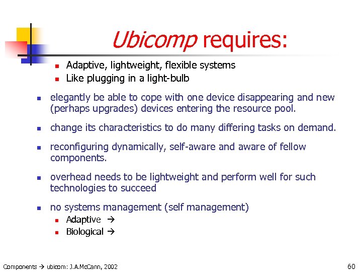 Ubicomp requires: n n n n Adaptive, lightweight, flexible systems Like plugging in a