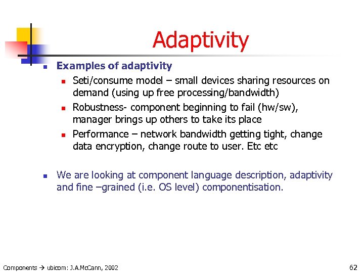 Adaptivity n n Examples of adaptivity n Seti/consume model – small devices sharing resources
