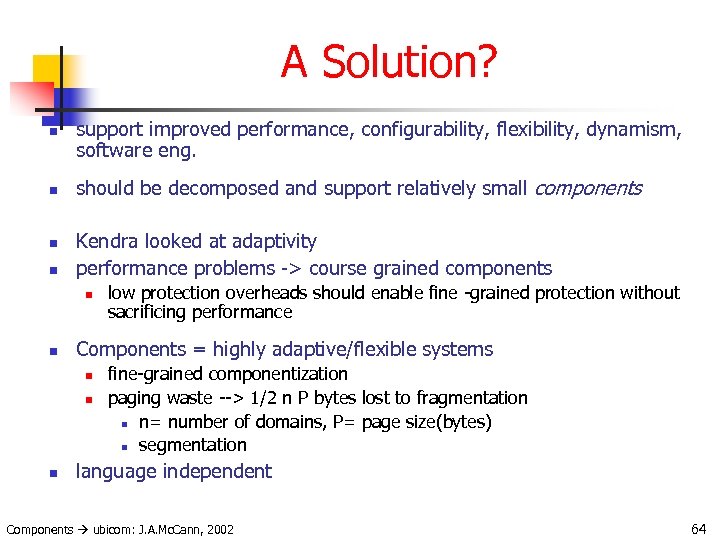 A Solution? n n support improved performance, configurability, flexibility, dynamism, software eng. should be