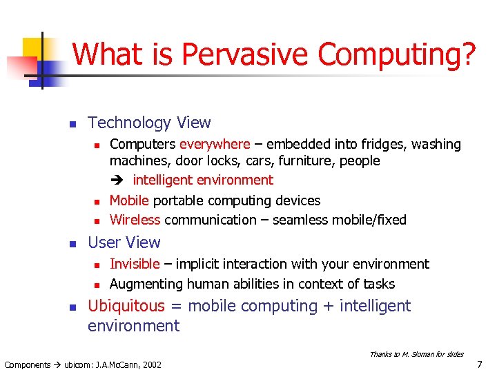 What is Pervasive Computing? n Technology View n n User View n n n