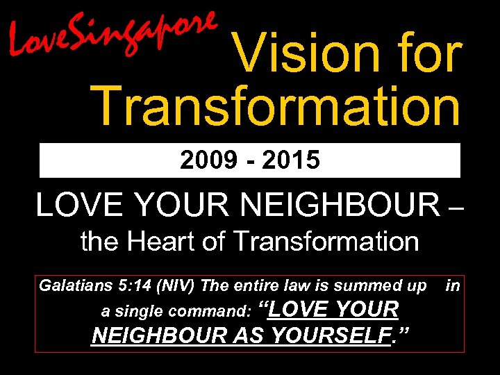 apore ve. Sing Lo Vision for Transformation 2009 - 2015 LOVE YOUR NEIGHBOUR –