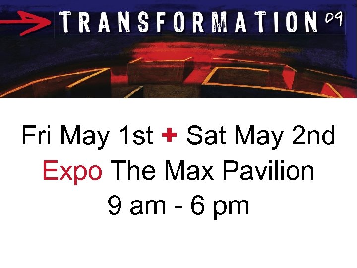 Fri May 1 st + Sat May 2 nd Expo The Max Pavilion 9