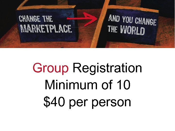 Group Registration Minimum of 10 $40 person 