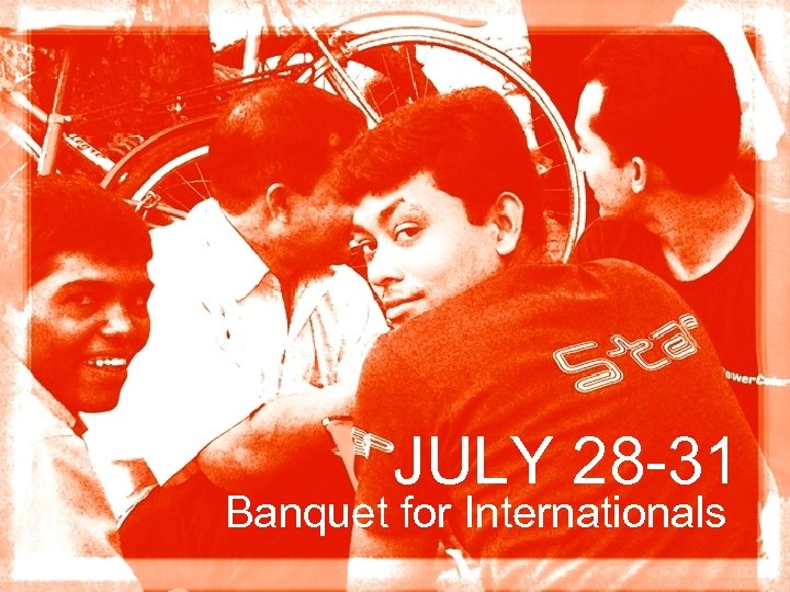 JULY 28 -31 Banquet for Internationals 