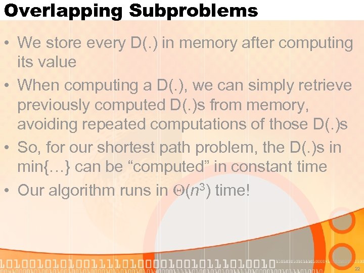 Overlapping Subproblems • We store every D(. ) in memory after computing its value