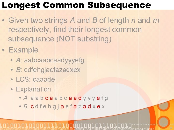 Longest Common Subsequence • Given two strings A and B of length n and