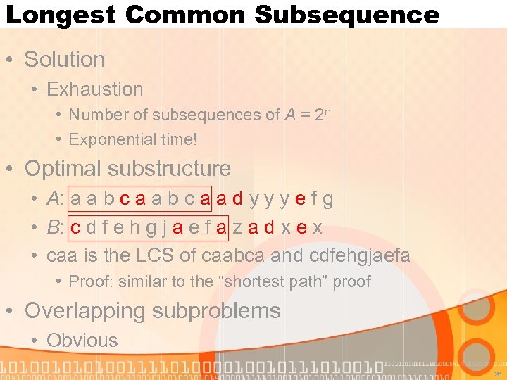 Longest Common Subsequence • Solution • Exhaustion • Number of subsequences of A =