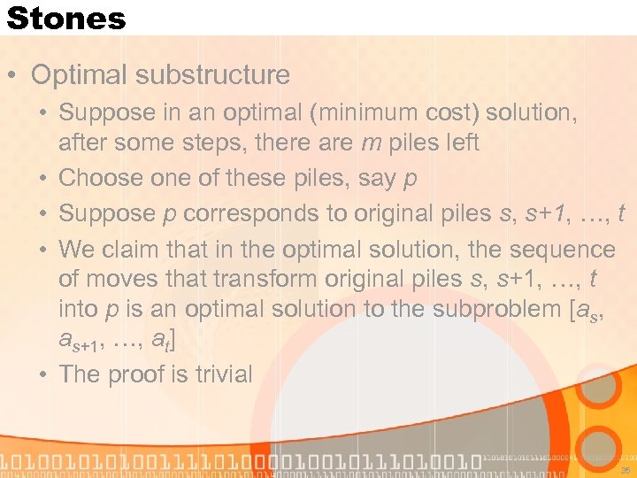 Stones • Optimal substructure • Suppose in an optimal (minimum cost) solution, after some