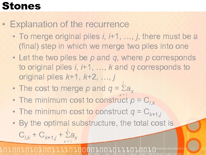 Stones • Explanation of the recurrence • To merge original piles i, i+1, …,