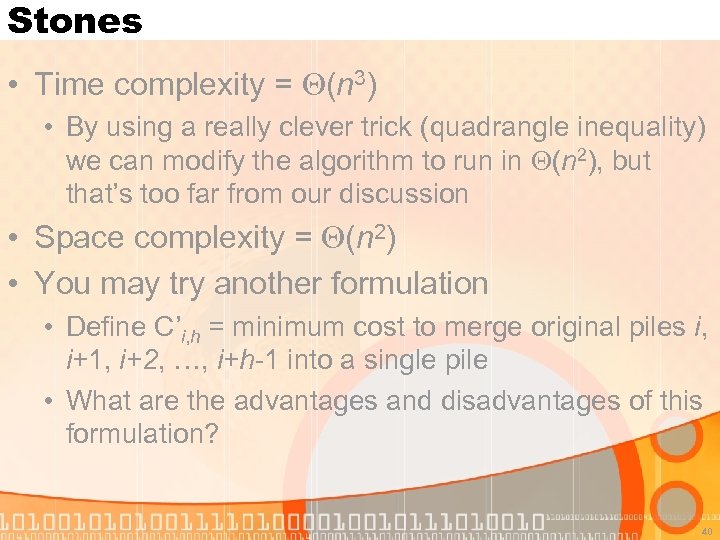 Stones • Time complexity = (n 3) • By using a really clever trick