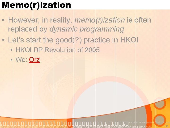 Memo(r)ization • However, in reality, memo(r)ization is often replaced by dynamic programming • Let’s