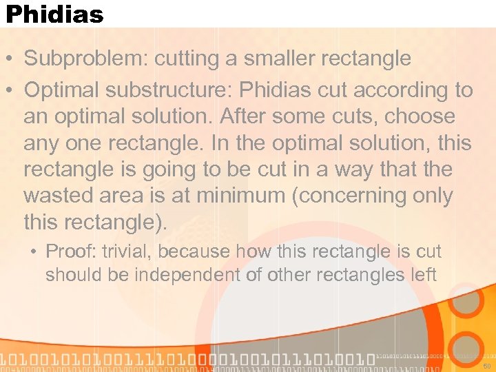 Phidias • Subproblem: cutting a smaller rectangle • Optimal substructure: Phidias cut according to