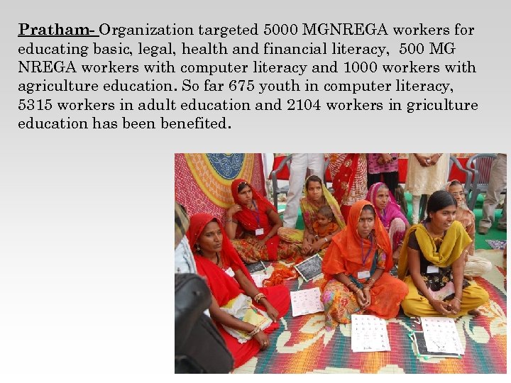 Pratham- Organization targeted 5000 MGNREGA workers for educating basic, legal, health and financial literacy,
