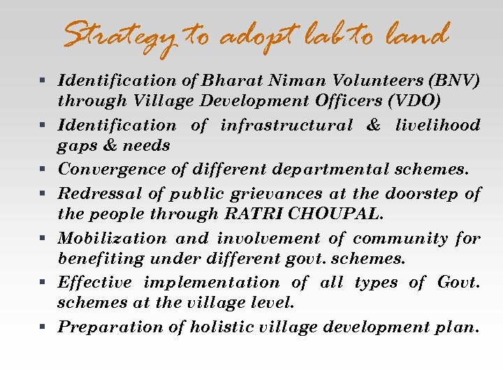 Strategy to adopt lab to land § Identification of Bharat Niman Volunteers (BNV) through