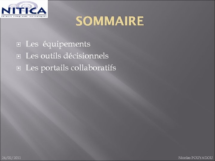 SOMMAIRE 24/02/2011 Les équipements Les outils décisionnels Les portails collaboratifs Nicolas POUYADOU 
