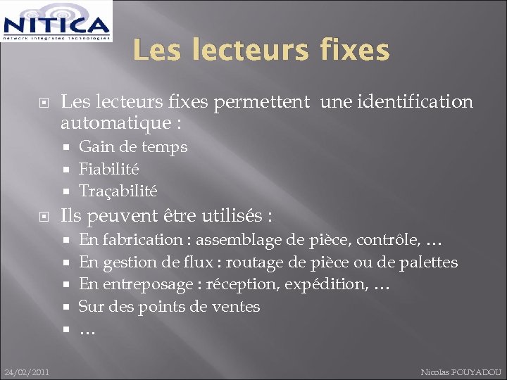 Les lecteurs fixes permettent une identification automatique : Gain de temps Fiabilité Traçabilité Ils