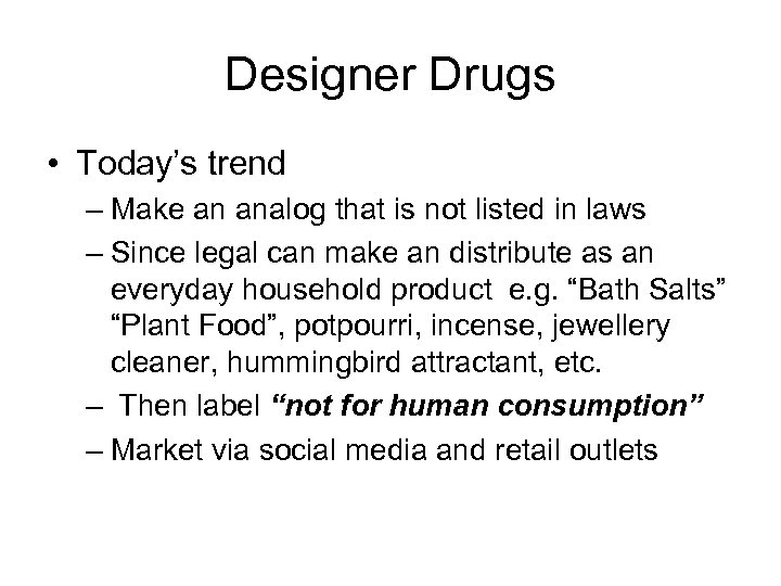 Designer Drugs • Today’s trend – Make an analog that is not listed in