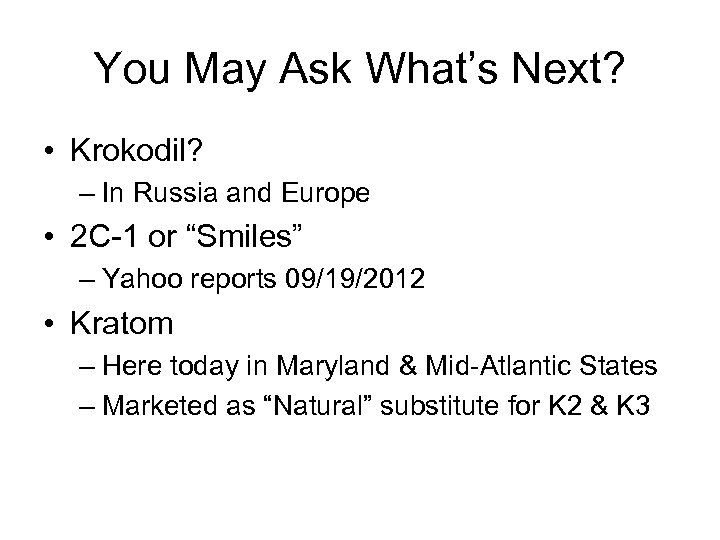 You May Ask What’s Next? • Krokodil? – In Russia and Europe • 2