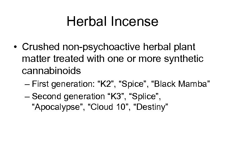 Herbal Incense • Crushed non-psychoactive herbal plant matter treated with one or more synthetic