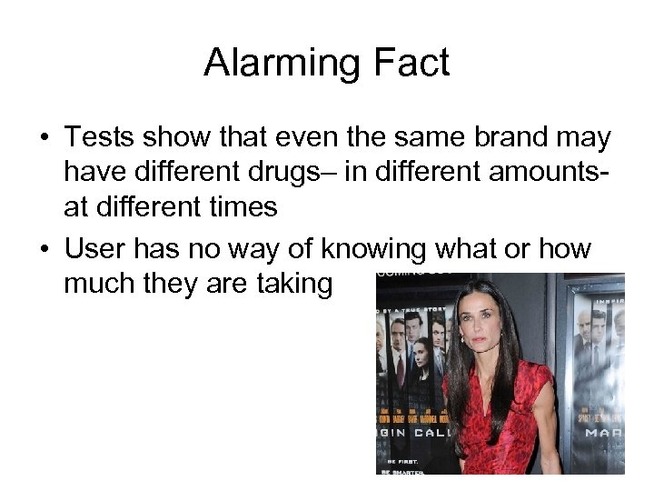 Alarming Fact • Tests show that even the same brand may have different drugs–