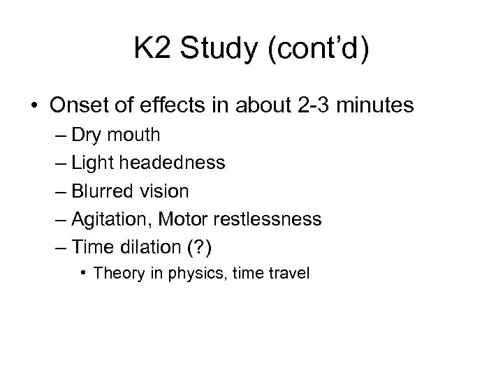 K 2 Study (cont’d) • Onset of effects in about 2 -3 minutes –