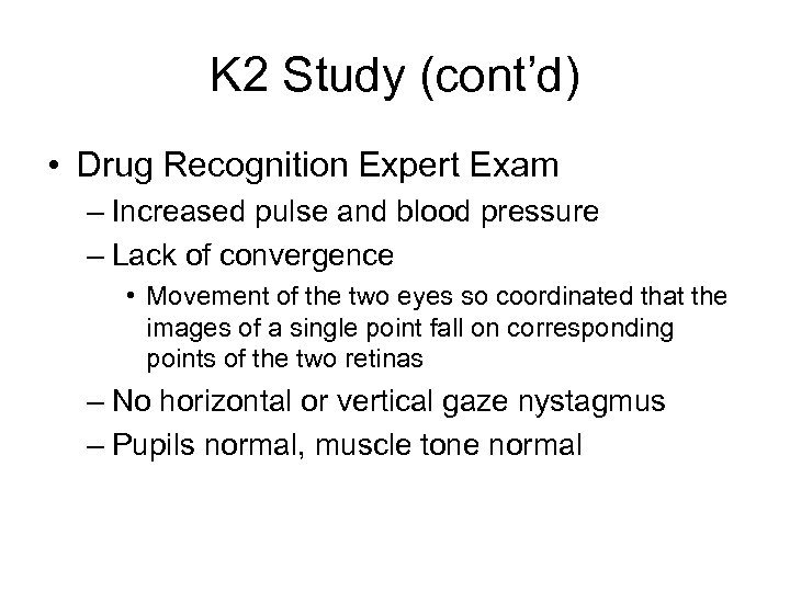 K 2 Study (cont’d) • Drug Recognition Expert Exam – Increased pulse and blood