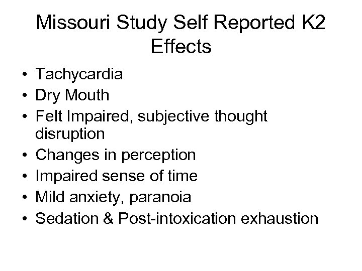 Missouri Study Self Reported K 2 Effects • Tachycardia • Dry Mouth • Felt