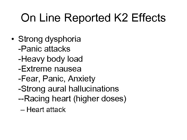 On Line Reported K 2 Effects • Strong dysphoria -Panic attacks -Heavy body load
