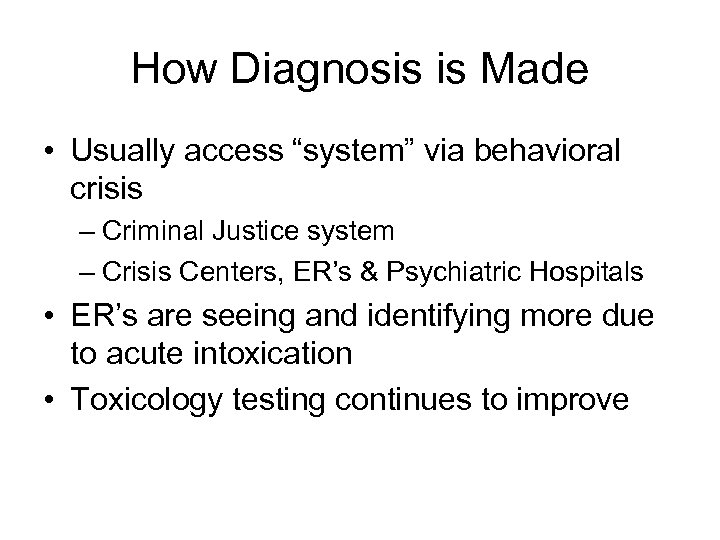 How Diagnosis is Made • Usually access “system” via behavioral crisis – Criminal Justice