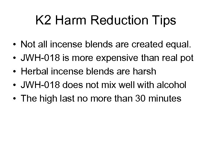 K 2 Harm Reduction Tips • • • Not all incense blends are created