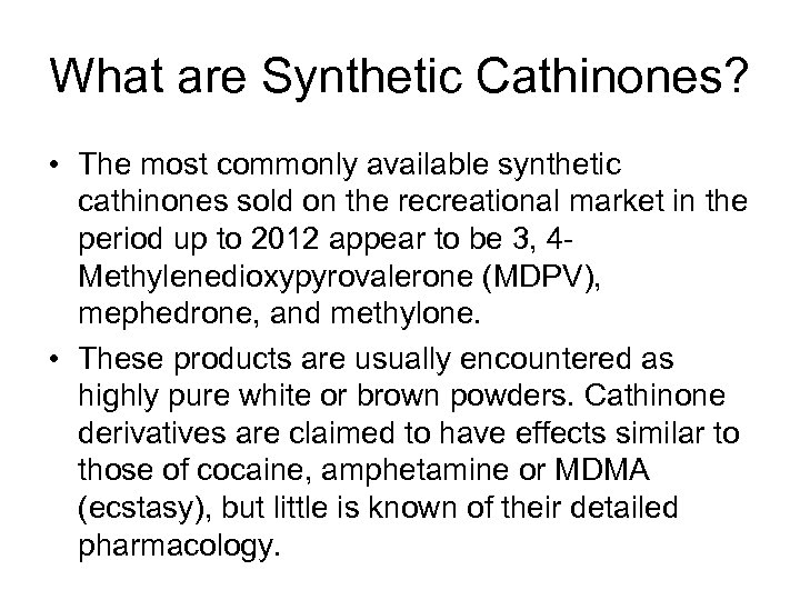 What are Synthetic Cathinones? • The most commonly available synthetic cathinones sold on the