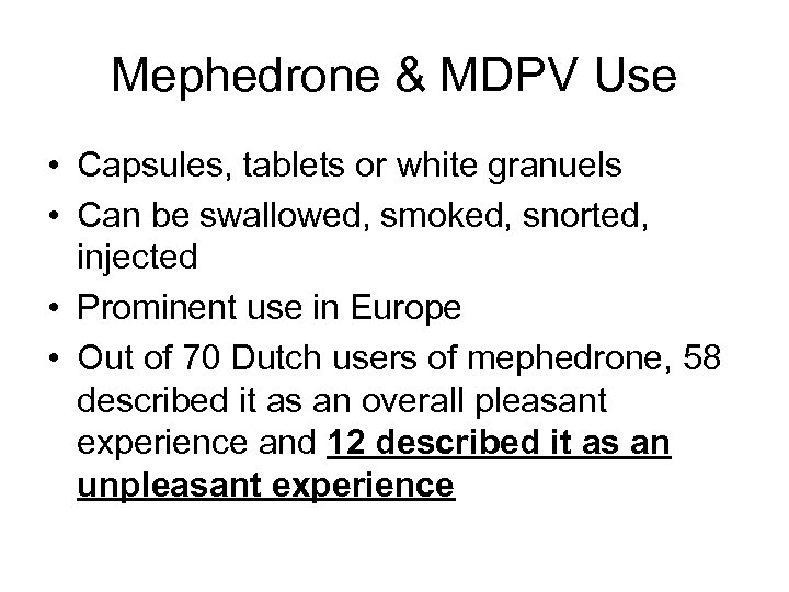 Mephedrone & MDPV Use • Capsules, tablets or white granuels • Can be swallowed,