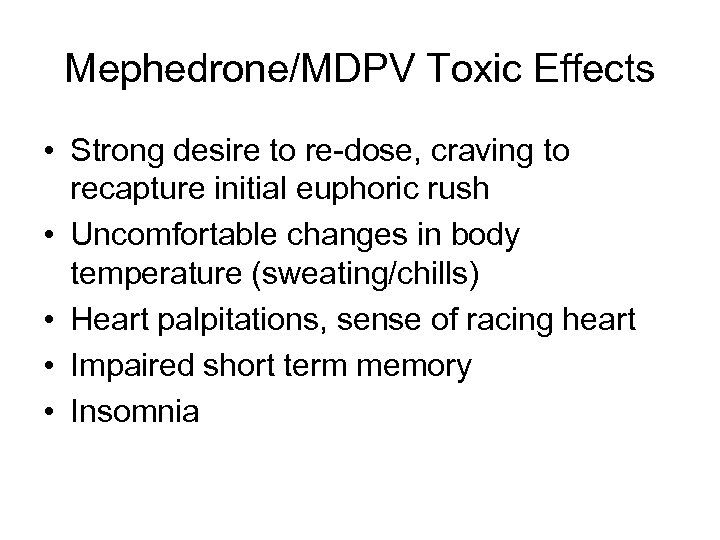 Mephedrone/MDPV Toxic Effects • Strong desire to re-dose, craving to recapture initial euphoric rush