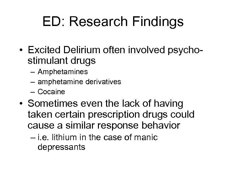 ED: Research Findings • Excited Delirium often involved psychostimulant drugs – Amphetamines – amphetamine