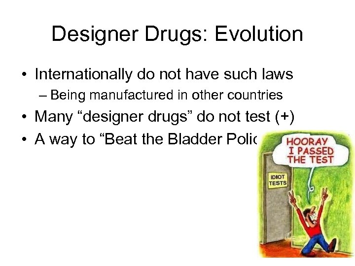 Designer Drugs: Evolution • Internationally do not have such laws – Being manufactured in