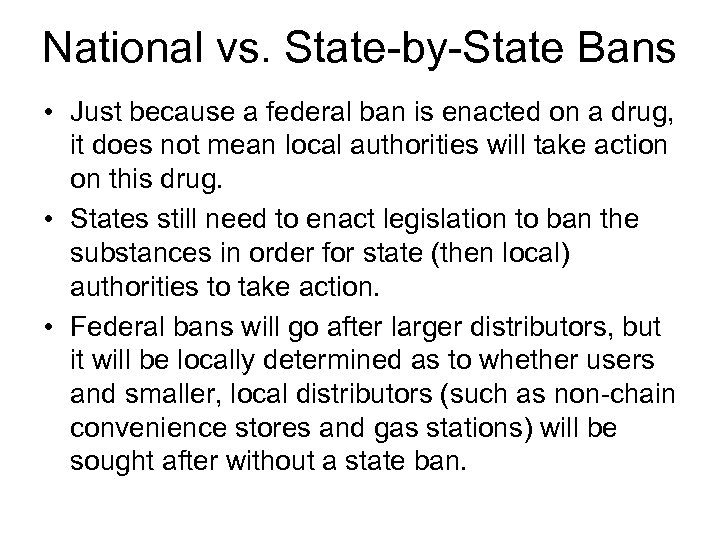 National vs. State-by-State Bans • Just because a federal ban is enacted on a