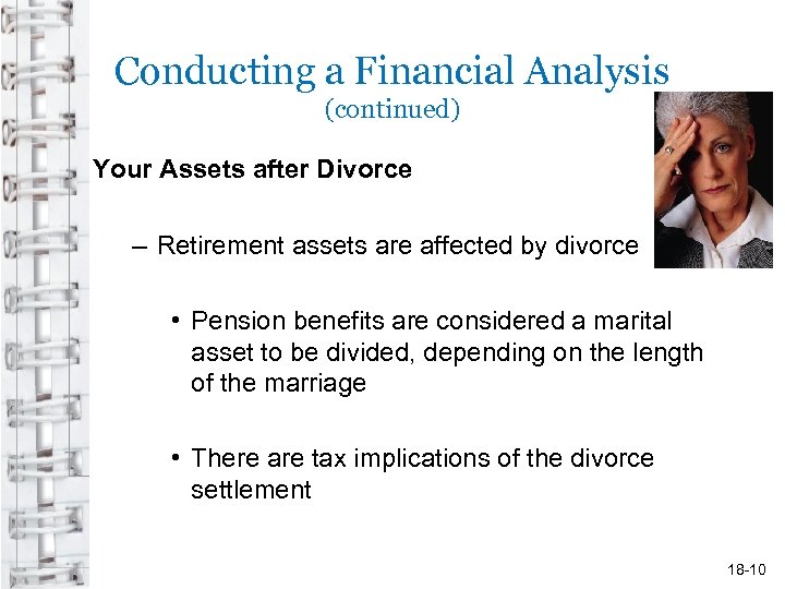 Conducting a Financial Analysis (continued) Your Assets after Divorce – Retirement assets are affected