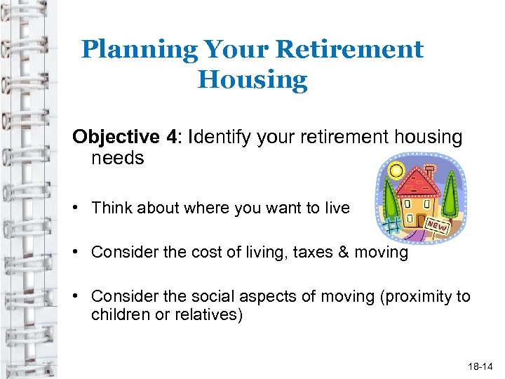 Planning Your Retirement Housing Objective 4: Identify your retirement housing needs • Think about