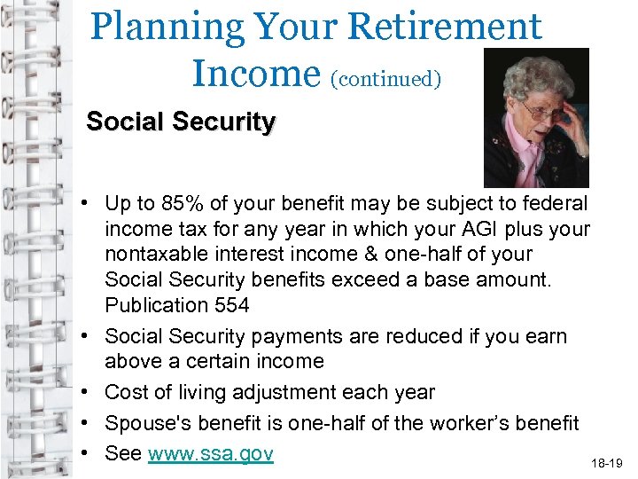 Planning Your Retirement Income (continued) Social Security • Up to 85% of your benefit