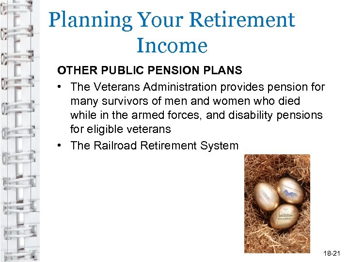 Planning Your Retirement Income OTHER PUBLIC PENSION PLANS • The Veterans Administration provides pension