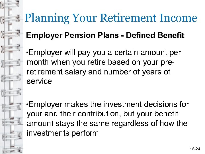 Planning Your Retirement Income Employer Pension Plans - Defined Benefit • Employer will pay