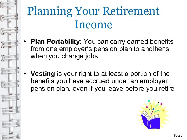 Planning Your Retirement Income • Plan Portability: You can carry earned benefits from one